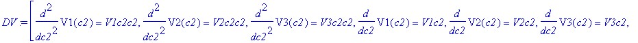 DV := [diff(V1(c2),`$`(c2,2)) = V1c2c2, diff(V2(c2),`$`(c2,2)) = V2c2c2, diff(V3(c2),`$`(c2,2)) = V3c2c2, diff(V1(c2),c2) = V1c2, diff(V2(c2),c2) = V2c2, diff(V3(c2),c2) = V3c2, V1(c2) = V1, V2(c2) = V...