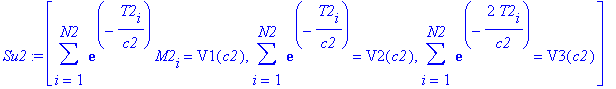 Su2 := [sum(exp(-T2[i]/c2)*M2[i],i = 1 .. N2) = V1(c2), sum(exp(-T2[i]/c2),i = 1 .. N2) = V2(c2), sum(exp(-2*T2[i]/c2),i = 1 .. N2) = V3(c2)]