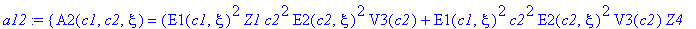 a12 := {A2(c1,c2,xi) = (E1(c1,xi)^2*Z1*c2^2*E2(c2,xi)^2*V3(c2)+E1(c1,xi)^2*c2^2*E2(c2,xi)^2*V3(c2)*Z4-E1(c1,xi)^2*c2^2*E2(c2,xi)^2*V1(c2)*V2(c2)-E1(c1,xi)^2*c2^2*E2(c2,xi)*V2(c2)*Z4-E1(c1,xi)^2*E2(c2,x...