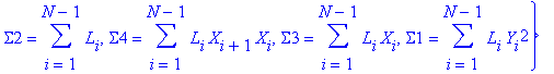 Bs := {Sigma5 = sum(L[i]*Y[i]*X[i],i = 1 .. N-1), Sigma11 = sum(L[i]*X[i]^2,i = 1 .. N-1), Sigma14 = sum(X[i+1]^2*L[i],i = 1 .. N-1), Sigma13 = sum(L[i]*Y[i+1]*X[i+1],i = 1 .. N-1), Sigma15 = sum(L[i]*...