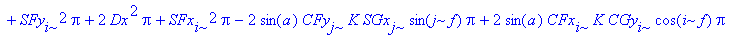 R23 := K^2*SGy[i]^2*Pi-2*cos(a)*CFx[i]*K*CGx[i]*cos(i*f)*Pi+K^2*SGx[j]^2*Pi-2*cos(a)*CFy[j]*K*CGy[j]*cos(j*f)*Pi+CFx[i]^2*Pi-2*cos(a)*CFy[i]*K*CGy[i]*cos(i*f)*Pi+CFx[j]^2*Pi+CFy[i]^2*Pi+CFy[j]^2*Pi+2*s...
