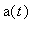 a(t)