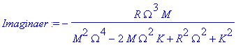 Imaginaer := -R*Omega^3*M/(M^2*Omega^4-2*M*Omega^2*K+R^2*Omega^2+K^2)