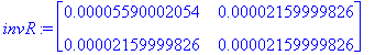 invR := matrix([[.5590002054e-4, .2159999826e-4], [.2159999826e-4, .2159999826e-4]])