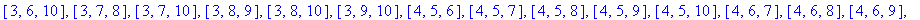 [110, [[1, 2, 3], [1, 2, 4], [1, 2, 5], [1, 2, 6], [1, 2, 7], [1, 2, 8], [1, 2, 9], [1, 2, 10], [1, 3, 4], [1, 3, 6], [1, 3, 8], [1, 3, 10], [1, 4, 5], [1, 4, 6], [1, 4, 7], [1, 4, 8], [1, 4, 9], [1, 4...