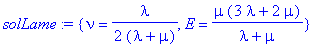 solLame := {nu = 1/2*lambda/(lambda+mu), E = mu*(3*lambda+2*mu)/(lambda+mu)}
