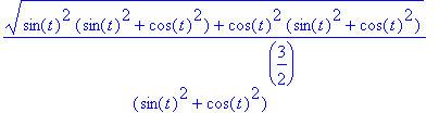 (sin(t)^2*(sin(t)^2+cos(t)^2)+cos(t)^2*(sin(t)^2+cos(t)^2))^(1/2)/(sin(t)^2+cos(t)^2)^(3/2)