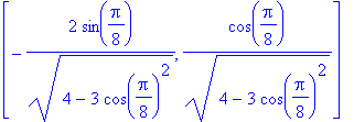 [-2*sin(1/8*Pi)/(4-3*cos(1/8*Pi)^2)^(1/2), cos(1/8*Pi)/(4-3*cos(1/8*Pi)^2)^(1/2)]
