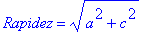 Rapidez = (a^2+c^2)^(1/2)