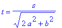 t = s/(2*a^2+b^2)^(1/2)