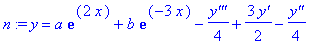 n := y = a*exp(2*x)+b*exp(-3*x)-1/4*`y'''`+3/2*`y'`-1/4*`y''`