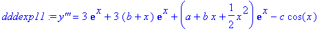 dddexp11 := `y'''` = 3*exp(x)+3*(b+x)*exp(x)+(a+b*x+1/2*x^2)*exp(x)-c*cos(x)