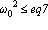 omega[0]^2 <= eq7