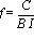 f = C/(B*I)
