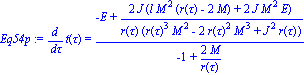 Eq54p := diff(t(tau), tau) = (-E+2*J*(l*M^2*(r(tau)-2*M)+2*J*M^2*E)/(r(tau)*(r(tau)^3*M^2-2*r(tau)^2*M^3+J^2*r(tau))))/(-1+2*M/r(tau))