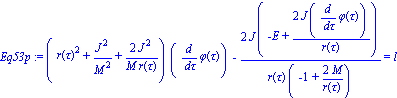 Eq53p := (r(tau)^2+J^2/M^2+2*J^2/(M*r(tau)))*(diff(phi(tau), tau))-2*J*(-E+2*J*(diff(phi(tau), tau))/r(tau))/(r(tau)*(-1+2*M/r(tau))) = l