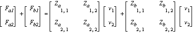 matrix([[F[a1]], [F[a2]]])+matrix([[F[b1]], [F[b2]]]) = matrix([[Z[a][1, 1], Z[a][1, 2]], [Z[a][2, 1], Z[a][2, 2]]])*matrix([[v[1]], [v[2]]])+matrix([[Z[b][1, 1], Z[b][1, 2]], [Z[b][2, 1], Z[b][2, 2]]...