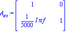 A[ex] := matrix([[1, 0], [1/5000*I*Pi*f, 1]])