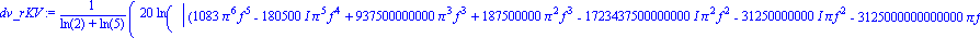 dv_rKV := 20*ln(abs((1083*Pi^6*f^5-180500*I*Pi^5*f^4+937500000000*Pi^3*f^3+187500000*Pi^2*f^3-1723437500000000*I*Pi^2*f^2-31250000000*I*Pi*f^2-3125000000000000*Pi*f+390625000000000000*I+712500000*I*Pi...