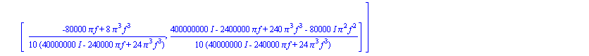 A[6] := matrix([[(-8000*I*Pi^2*f^2+40000000*I-240000*Pi*f+24*Pi^3*f^3)/(40000000*I-240000*Pi*f+24*Pi^3*f^3)+1/10*(250000*Pi^2*f^2/(6250000-4975*Pi^2*f^2+Pi^4*f^4)-50000*I*Pi*f*(-2500+Pi^2*f^2)/(625000...