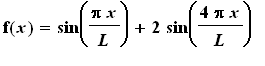 f(x) = sin(Pi*x/L)+2*sin(4*Pi*x/L)