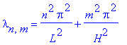 lambda[n,m] = n^2*Pi^2/L^2+m^2*Pi^2/H^2