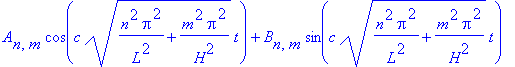 A[n,m]*cos(c*(n^2*Pi^2/L^2+m^2*Pi^2/H^2)^(1/2)*t)+B[n,m]*sin(c*(n^2*Pi^2/L^2+m^2*Pi^2/H^2)^(1/2)*t)