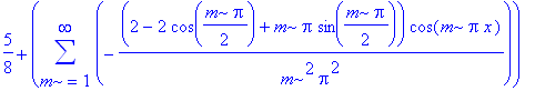 5/8+sum(-(2-2*cos(1/2*m*Pi)+m*Pi*sin(1/2*m*Pi))/m^2/Pi^2*cos(m*Pi*x),m = 1 .. infinity)