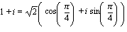 1+i = sqrt(2)(cos(pi/4)+i*sin(pi/4))