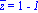 conjugate(z) = 1-I