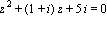 z^2+(1+i)*z+5*i = 0