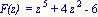 `F(z) ` = z^5+4*z^2-6