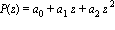 P(z) = a[0]+a[1]*z+a[2]*z^2