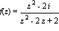 f(z) = (z^2-2*i)/(z^2-2*z+2)