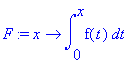 F := proc (x) options operator, arrow; int(f(t),t = 0 .. x) end proc