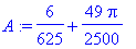 A := 6/625+49/2500*Pi