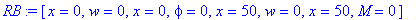 RB := [x = 0, w = 0, x = 0, phi = 0, x = 50, w = 0, x = 50, M = 0]