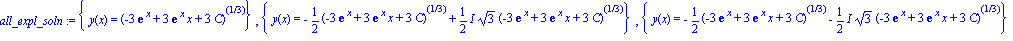 all_expl_soln := {y(x) = (-3*exp(x)+3*exp(x)*x+3*C)^(1/3)}, {y(x) = -1/2*(-3*exp(x)+3*exp(x)*x+3*C)^(1/3)+1/2*I*3^(1/2)*(-3*exp(x)+3*exp(x)*x+3*C)^(1/3)}, {y(x) = -1/2*(-3*exp(x)+3*exp(x)*x+3*C)^(1/3)...