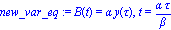 new_var_eq := B(t) = alpha*y(tau), t = alpha*tau/beta