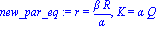 new_par_eq := r = beta*R/alpha, K = alpha*Q