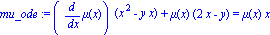 mu_ode := (diff(mu(x), x))*(x^2-y*x)+mu(x)*(2*x-y) = mu(x)*x