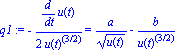 q1 := -1/2*(diff(u(t), t))/u(t)^(3/2) = a/u(t)^(1/2)-b/u(t)^(3/2)