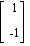 MATRIX([[1], [-1]])