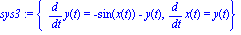 sys3 := {diff(y(t), t) = -sin(x(t))-y(t), diff(x(t), t) = y(t)}