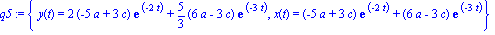 q5 := {y(t) = 2*(-5*a+3*c)*exp(-2*t)+5/3*(6*a-3*c)*exp(-3*t), x(t) = (-5*a+3*c)*exp(-2*t)+(6*a-3*c)*exp(-3*t)}