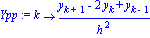 Ypp := proc (k) options operator, arrow; (y[k+1]-2*y[k]+y[k-1])/h^2 end proc