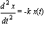 d^2*x/(dt^2) = -k*x(t)
