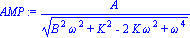 AMP := A/(B^2*omega^2+K^2-2*K*omega^2+omega^4)^(1/2)