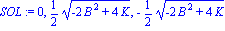 SOL := 0, 1/2*(-2*B^2+4*K)^(1/2), -1/2*(-2*B^2+4*K)^(1/2)
