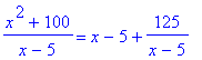 (x^2+100)/(x-5) = x-5+125/(x-5)
